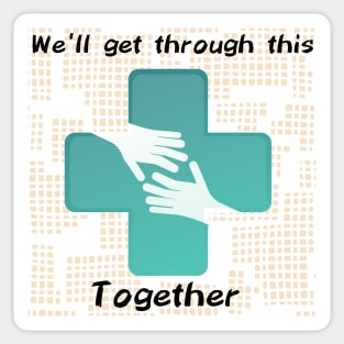 We'll get through this Together Sticker